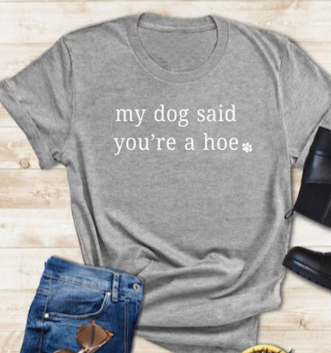 My Dog Said You're A Hoe