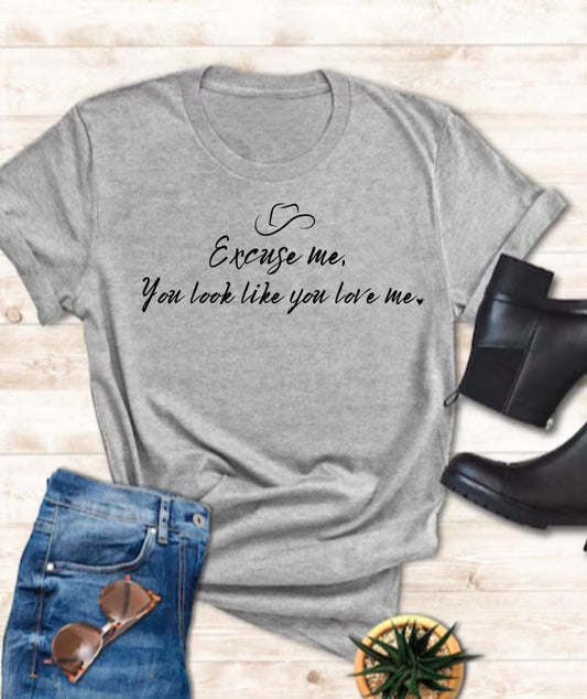 Excuse Me You Look Like You Love T-Shirt, Trendy Graphic Tee