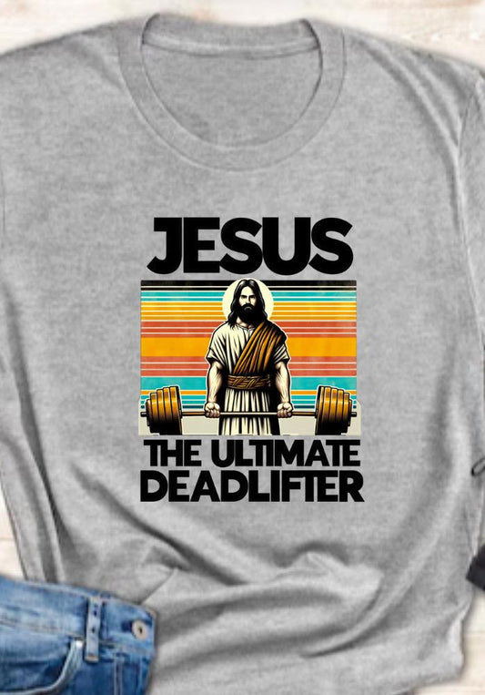 Jesus The Ultimate Deadlifter | Religious Graphic Shirt | Trendy Christian Clothing
