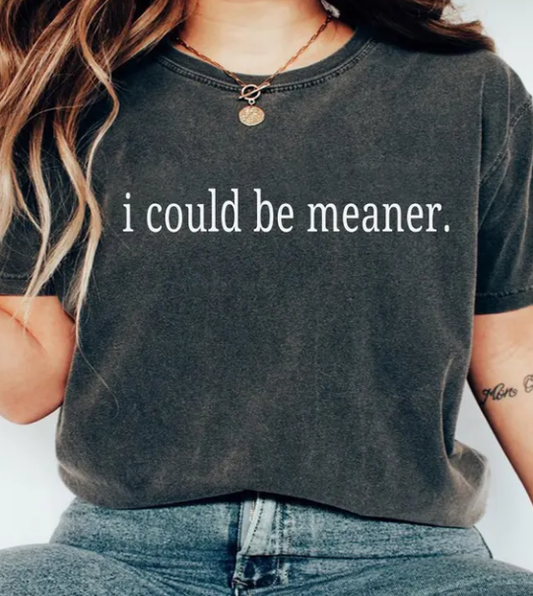 I Could Be Meaner