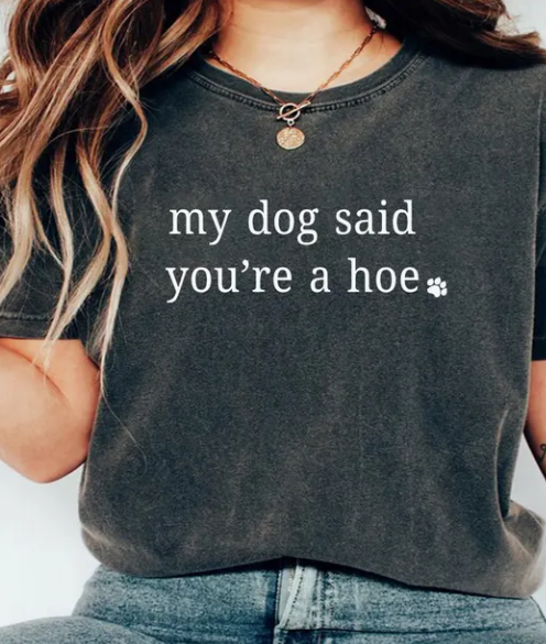 My Dog Said You're A Hoe