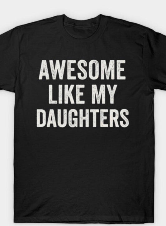 Like My Daughters Shirt – Stylish, Cozy, Apparel