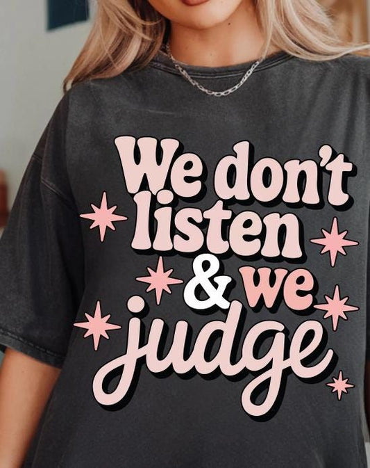 We dont listen and we judge