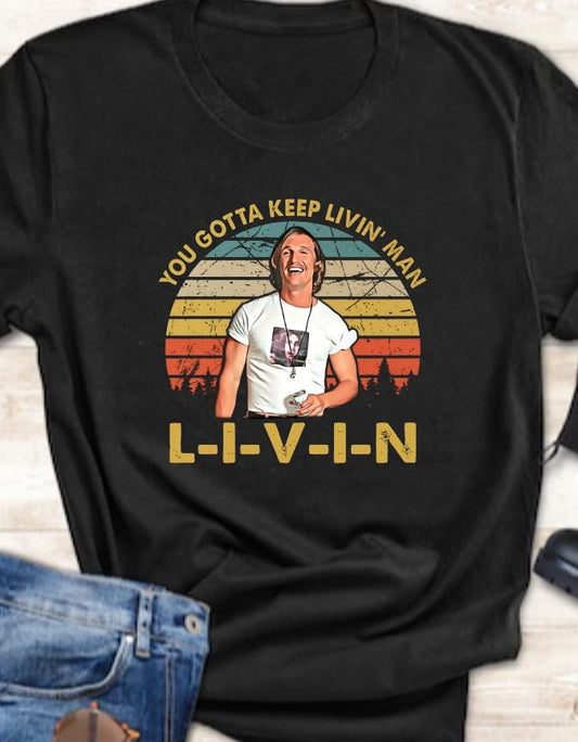 Dazed and Confused Shirt, David Wooderson You Gotta Keep On Livin' Vintage