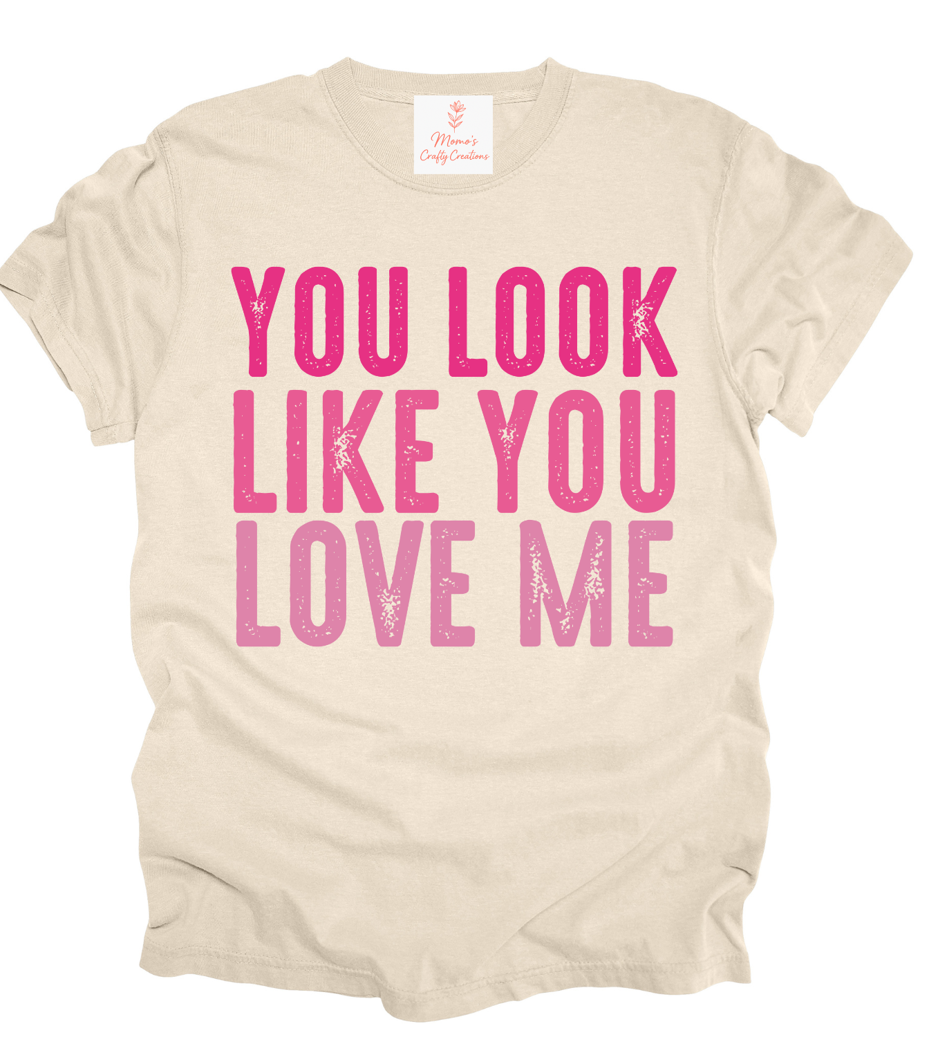 YOU LOOK LIKE YOU LOVE ME